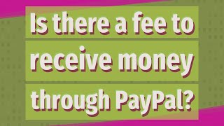 Is there a fee to receive money through PayPal [upl. by Ime]