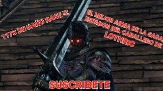 DARK SOULS 3 ESPADÓN DEL CABALLERO DE LOTHRIC 10 EN OSCURIDAD el mejor arma de la saga [upl. by Reisch425]