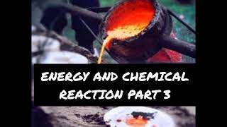 ENERGY AND CHEMICAL REACTION PART 3 [upl. by Mcquade]