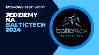 Rozmowy Spod Wody Czy warto jechać na Baltictech 2024 [upl. by Sirenay]