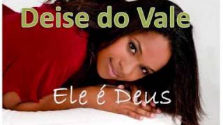 Deise Do Vale Ele é Deuswmv [upl. by Caldera]