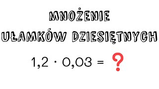 Mnożenie ułamków dziesiętnych  krótko i konkretnie [upl. by Chassin873]