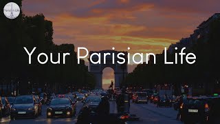 Your Parisian Life  songs to vibe to in Paris [upl. by Waddington677]