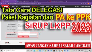 Tutorial Langkah langkah Cara Pendelegasian Paket Program dari PA ke PPK di Sirup LKPP 2023 [upl. by Chatterjee]