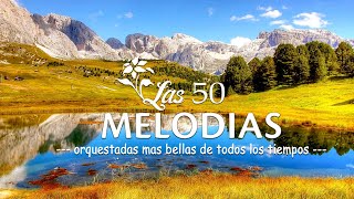 LAS 50 MELODIAS ORQUESTADAS MAS BELLAS DE TODOS LOS TIEMPOS  MUSICA INSTRUMENTAL ORQUESTADA [upl. by Nelsen325]