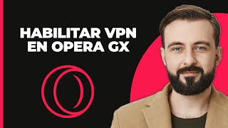 Cómo habilitar la VPN en Opera GX 2024 [upl. by Trab527]