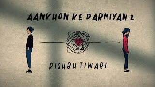 Aankhon Ke Darmiyan 2  Official Video  Rishbh Tiwari Acoustic Rishbh [upl. by Ernestine]