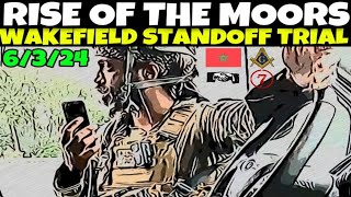 RISE OF THE MOORS WAKEFIELD STANDOFF TRIAL 6324  MOORISH SOVEREIGN CITIZENS IN COURT FAIL [upl. by Primavera850]