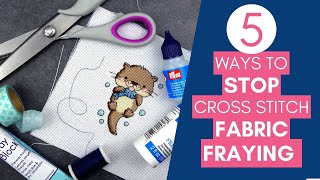 5 Methods to Stop Cross Stitch Fabric Fraying [upl. by Anayit]