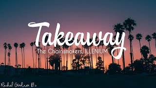 The Chainsmokers ILLENIUM  Takeaway ft Lennon Stella Lyrics [upl. by Elinore]