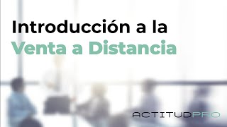 Introducción a la Venta a Distancia  ActitudPro Excelencia Comercial [upl. by Mij]