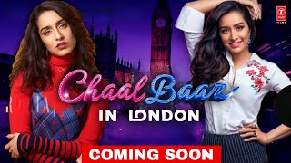 Chaalbaaz In London  Shraddha Kapoor  Ahmed Khan  Upcoming Movie [upl. by Asusej]