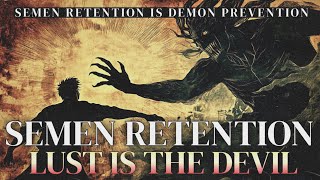 Semen Retention Is Demon Prevention  Lust Is The Devil [upl. by Hillard126]