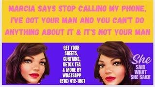 MARCIA SAYS STOP CALLING MY PHONE IVE GOT YOUR MAN AND YOU CANT DO ANYTHING ABOUT IT [upl. by Mllly]