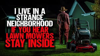 I Live In A Strange Neighborhood If You Hear Lawn Mowers STAY INSIDE [upl. by Demetrius753]