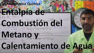 6Termodinámica Química 45 Entalpía de Combustión del Metano y Calentamiento de Agua [upl. by Ppik343]