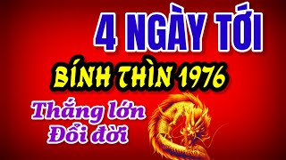 Tử Vi Bính Thìn 1976 Đúng 4 Ngày Tới Làm Gì Cũng Thắng Lớn Tài Lộc Chạm Đỉnh [upl. by Gonzalo]