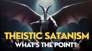 Theistic Satanism  What is It amp What’s the Point Arcane Topics [upl. by Wurster]