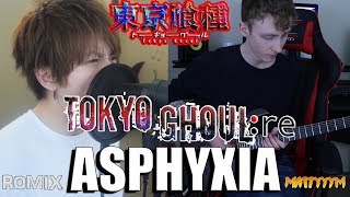 Asphyxia 東京喰種 Tokyo Ghoulre Romix and MattyyyM Cover [upl. by Llimaj]