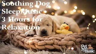 Soothing Dog Sleep Music 3 Hours for Relaxation Comfort for Puppies with Separation Anxiety [upl. by Pascal284]