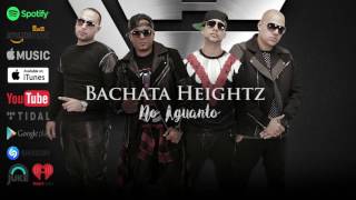 Bachata Heightz  No Aguanto [upl. by Egres]