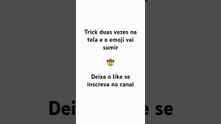 Trick duas vezes na tela e o emoji vai sumir [upl. by Sihon971]