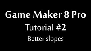 Game Maker 8 Tutorial  Better Slopes [upl. by Agathe862]