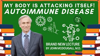 My Body Is Attacking Itself Brand NEW Lecture by Dr John McDougall on Autoimmune Disease [upl. by Ric686]