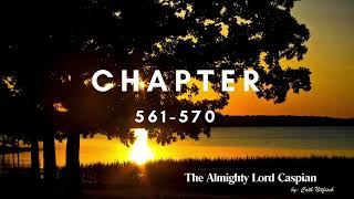 Chapter 561570  The Almighty Lord Caspian by Cath Nitfisch [upl. by Attennyl]