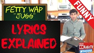 Jugg  Fetty Wap Lyrics Explained [upl. by Nnainot202]