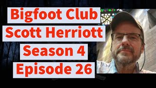 Bigfoot Club Scott Herriott Season 4 Episode 26 [upl. by Lihkin]