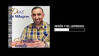 Jesús y el Leproso  Hermano Juanito Audio Oficial [upl. by Tempa]