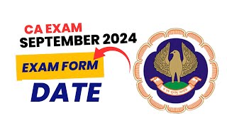 CA Exam September 2024 Exam Form Date  ICAI Exam September 2024 Exam Form Date [upl. by Eenehs479]