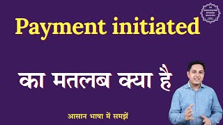 Payment initiated meaning in Hindi  Payment initiated ka matlab kya hota hai  English to hindi [upl. by Lowndes]