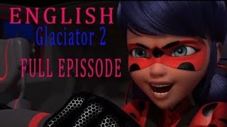 Miraculous Ladybug ll GLACIATOR 2 ll English dub full episodell season 4 [upl. by Millda]