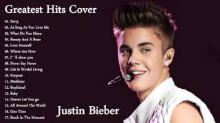 Justin Bieber Greatest Hits Cover 2016 Justin Bieber All songs Playlist Best Music Cover [upl. by Mihcaoj]