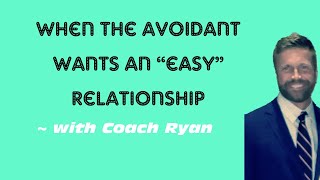 When the avoidant wants an “easy” relationship [upl. by Ragas]