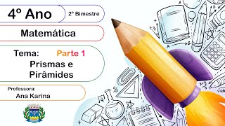 4º Ano  Prismas e Pirâmides  Parte 1 [upl. by Wilkie]