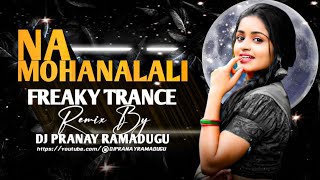 NA MOHANALALI  FREAKY TRANCE  REMIX BY DJ PRANAY RAMADUGU [upl. by Cacia]