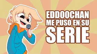 EDD00CHAN ME PUSO EN SU SERIE [upl. by Hullda]