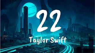 22 Lyrics  Taylor Swift [upl. by Bois870]