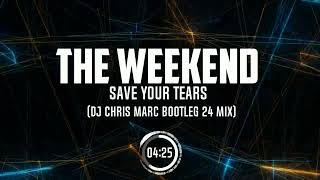 The Weekend  Save Your Tears DJ Chris Marc Bootleg 24 Mix [upl. by Dickinson]