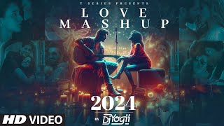 LOVE MASHUP 2024 DJ YOGII  ARIJIT SINGH VISHAL MISHRA B PRAAK SACHETPARAMPARA  ROMANTIC SONGS [upl. by Irpak780]