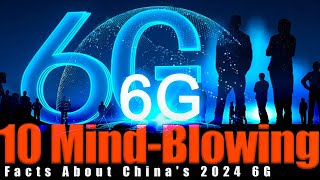 Get Ready 10 MindBlowing Facts About Chinas 2024 6G [upl. by Niklaus]