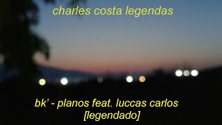 bk  planos feat luccas carlos legendado [upl. by Aicirt124]