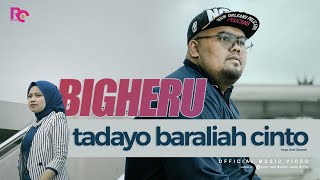 Bigheru  Tadayo Baraliah Cinto Official Music Vidio [upl. by Ahtenek]