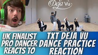 UK FINALIST PRO DANCER REACTS TO TXT DEJA VU DANCE PRACTICE REACTION THIS CHOREOGRAPHY IS INSANE [upl. by Atniuq]