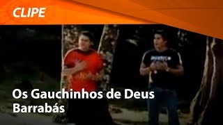 Os Gaúchinhos de Deus  Barrabás  CLIPE OFICIAL [upl. by Nicolis293]