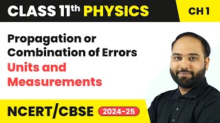 Propagation or Combination of Errors  Units and Measurements  Class 11 Physics Ch 1  CBSE 202425 [upl. by Flatto]