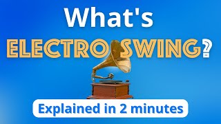 What is Electro Swing Electro Swing Explained in 2 minutes [upl. by Labors382]